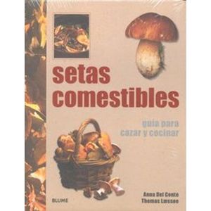 Portada del libro SETAS COMESTIBLES GUIA PARA CAZAR Y COCINAR (T.D) Autor DEL CONTE, ANNA Y OTRO