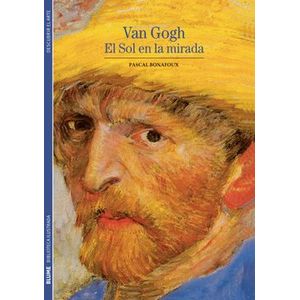 Portada del libro VAN GOGH EL SOL EN LA MIRADA Autor BONAFOUX, PASCAL