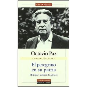 Portada del libro OBRA COMPLETA V EL PEREGRINO EN SU PATRIA Autor PAZ OCTAVIO