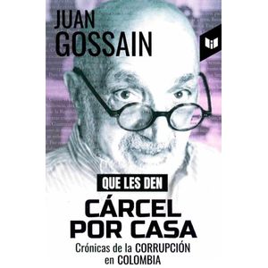 Portada del libro QUE LES DEN CARCEL POR CASA Autor GOSSAIN, JUAN