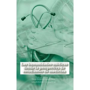 Portada del libro LAS HUMANIDADES MEDICAS DESDE LA PERSPECTIVA DE ESTUDIANTES DE MEDICINA Autor ESTRADA MESA, DIEGO ALEJANDRO CARDONA ARIAS, JAIBERTH ANTONIO