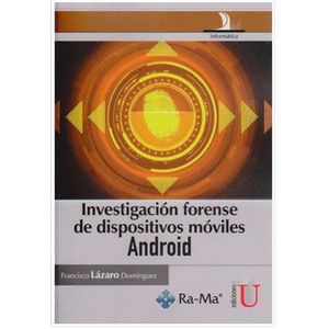 Portada del libro INVESTIGACION FORENSE DE DISPOSITIVOS MOVILES ANDROID Autor LAZARO DOMINGUEZ, FRANCISCO