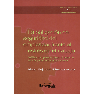 Portada del libro LA OBLIGACION DE SEGURIDAD DEL EMPLEADOR FRENTE AL ESTRES EN EL TRABAJO Autor SANCHEZ ACERO, DIEGO ALEJANDRO