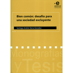 Portada del libro BIEN COMUN DESAFIO PARA UNA SOCIEDAD EXCLUYENTE Autor SIERRA GONZALEZ SANTIAGO ANDRES