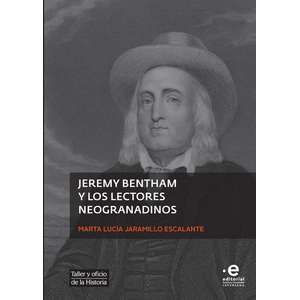 Portada del libro JEREMY BENTHAM Y LOS LECTORES NEOGRANADINOS Autor JARAMILLO ESCALANTE, MARTA LUCIA