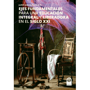 Portada del libro EJES FUNDAMENTALES PARA UNA EDUCACION INTEGRAL Y LIBERADORA EN EL SIGLO XXI Autor LEON GUEVARA, JUDITH