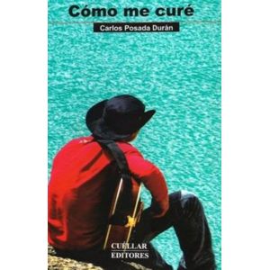 Portada del libro COMO ME CURE Autor POSADA DURAN, CARLOS