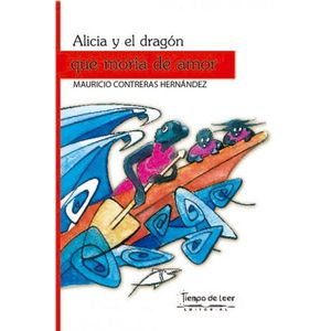Portada del libro ALICIA Y EL DRAGON QUE MORIA DE AMOR Autor CONTRERAS HERNANDEZ, MAURICIO
