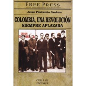 Portada del libro COLOMBIA UNA REVOLUCION SIEMPRE APLAZADA Autor PIEDRAHITA CARDONA, JAIME