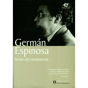 Portada del libro GERMAN ESPINOSA SEÑAS DEL AMANUENSE Autor FIGUEROA,  CRISTO RAFAEL Y OTR0