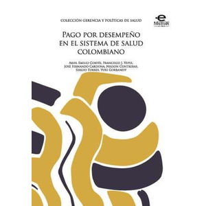 Portada del libro PAGO POR DESEMPEÑO EN EL SISTEMA DE SALUD COLOMBIANO Autor CORTES, ARIEL EMILIO Y OTROS