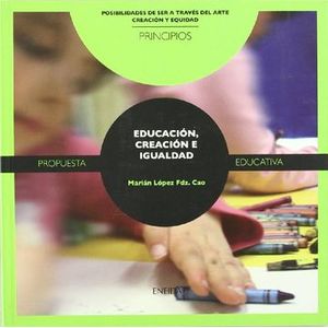 Portada del libro EDUCACION CREACION E IGUALDAD PROPUESTA EDUCATIVA Autor LOPEZ, MARIAN