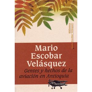 Portada del libro GENTES Y HECHOS DE LA AVIACION EN ANTIOQUIA Autor ESCOBAR VELASQUEZ, MARIO