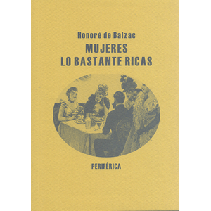 Portada del libro MUJERES LO BASTANTE RICAS Autor DE BALZAC, HONORE