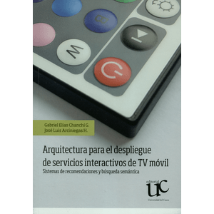 Portada del libro ARQUITECTURA PARA EL DESPLIEGUE DE SERVICIOS INTERACTIVOS DE TV MOVIL Autor CHANCHI G, GABRIEL ELIAS Y OTRO