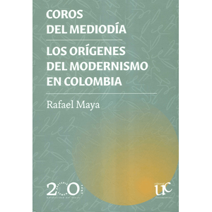 Portada del libro COROS DEL MEDIODIA LOS ORIGENES DEL MODERNISMO EN COLOMBIA Autor MAYA, RAFAEL