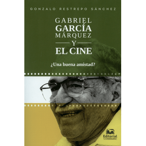 Portada del libro GABRIEL GARCÍA MÁRQUEZ Y EL CINE Autor RESTREPO SANCHEZ, GONZALO