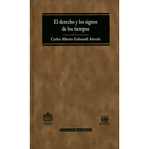 Portada del libro DERECHO Y LOS SIGNOS DE LOS TIEMPOS, EL Autor GABUARDI ARREOLA, CARLOS ALBER
