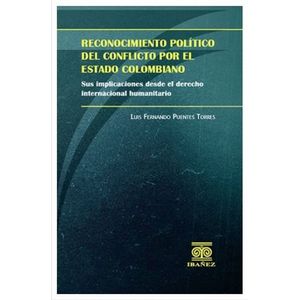 Portada del libro RECONOCIMIENTO POLITICO DEL CONFLICTO POR EL ESTADO COLOMBIANO Autor PUENTES TORRES, LUIS FERNANDO