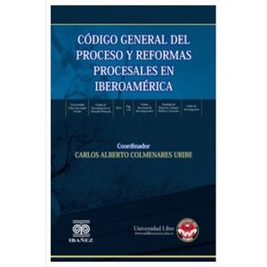 CODIGO GENERAL DEL PROCESO Y REFORMAS PROCESALES EN IBEROAMERICA