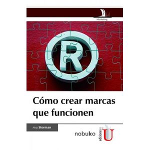 Portada del libro COMO CREAR MARCAS QUE FUNCIONEN Autor STERMAN, ALEJO