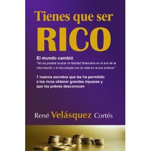 Portada del libro TIENES QUE SER RICO Autor VELASQUEZ CORTES, RENE