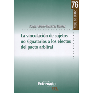 Portada del libro LA VINCULACION DE SUJETOS NO SIGNATORIOS A LOS EFECTOS DEL PACTO ARBITRAL Autor RAMIREZ GOMEZ, JORGE ALBERTO