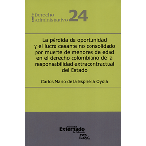 Portada del libro PERDIDA DE OPORTUNIDAD Y EL LUCRO CESANTE NO CONSOLIDADO POR MUERTE DE MENORES DE EDAD Autor ESPRIELLA OYOLA, CARLOS MARIO DE LA