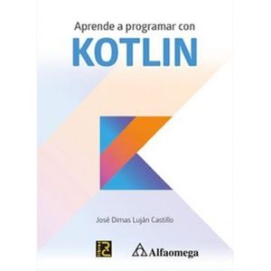 Portada del libro APRENDE A PROGRAMAR CON KOTLIN Autor LUJAN CASTILLO, JOSE DIMAS