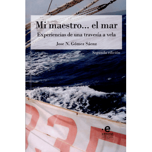 Portada del libro MI MAESTRO EL MAR EXPERIENCIAS DE UNA TRAVESIA A VELA Autor GOMEZ SAENZ, JOSE N