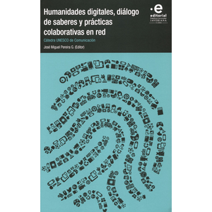 Portada del libro HUMANIDADES DIGITALES DIALOGO DE SABERES Y PRACTICAS COLABORATIVAS EN RED Autor PEREIRA G, JOSE MIGUEL EDITOR
