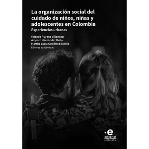 Portada del libro LA ORGANIZACION SOCIAL DEL CUIDADO DE NIÑOS NIÑAS Y ADOLECENTES EN COLOMBIA Autor PUYANA VILLAMIZAR, YOLANDA Y OTRAS EDITORAS ACADEMICAS