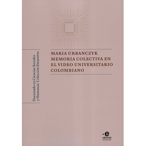 Portada del libro MEMORIA COLECTIVA EN EL VIDEO UNIVERSITARIO COLOMBIANO Autor URBANCZYK, MARIA