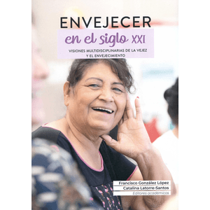 Portada del libro ENVEJECER EN EL SIGLO XXI Autor GONZALEZ LOPEZ, FRANCISCO Y LATORRE SANTOS, CATALINA