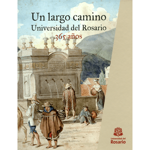 Portada del libro UN LARGO CAMINO UNIVERSIDAD DEL ROSARIO 365 AÑOS Autor EQUIPO EDITORIAL
