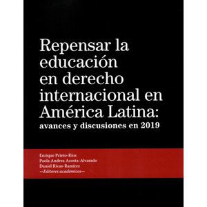 Portada del libro REPENSAR LA EDUCACION EN DERECHO INTERNACIONAL EN AMERICA LATINA Autor PRIETO RIOS, ENRIQUE Y OTRAS EDITORES ACADEMICOS