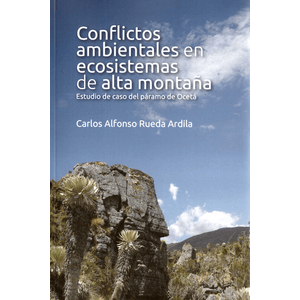 Portada del libro CONFLICTOS AMBIENTALES EN ECOSISTEMAS DE ALTA MONTAÑA Autor RUEDA ARDILA, CARLOS ALFONSO