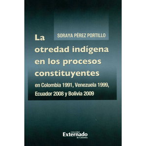Portada del libro OTREDAD INDIGENA EN LOS PROCESOS CONSTITUYENTES, LA Autor PEREZ PORTILLO, SORAYA