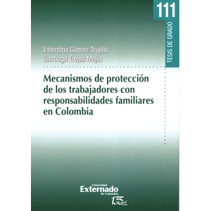 Portada del libro MECANISMOS DE PROTECCION DE LOS TRABAJADORES CON RESPONSABILIDADES FAMILIARES EN COLOMBIA Autor GOMEZ TRUJILLO, VALENTINA Y TREJOS MEJIA, SANTIAGO