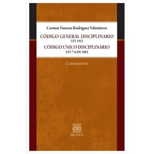Portada del libro CODIGO GENERAL DISCIPLINARIO LEY 1952 CODIGO UNICO DISCIPLINARIO LEY 734 DE 2002 Autor RODRIGUEZ VALENTIERRA, CARMEN VANESSA
