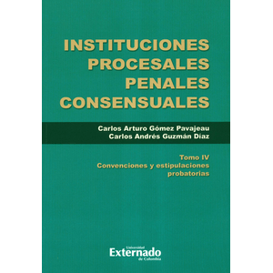 Portada del libro INSTITUCIONES PROCESALES PENALES CONSENSUALES TOMO IV Autor GOMEZ PAVAJEAU, CARLOS ARTURO Y GUZMAN DIAZ, CARLOS ANDRES