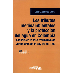 Portada del libro LOS TRIBUTOS MEDIOAMBIENTALES Y LA PROTECCION DEL AGUA EN COLOMBIA Autor SANCHEZ MUÑOZ, CESAR J
