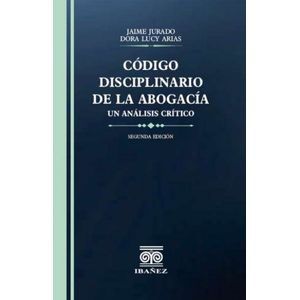 Portada del libro CODIGO DISCIPLINARIO DE LA ABOGACIA Autor JURADO, JAIME Y ARIAS DORA LUCY