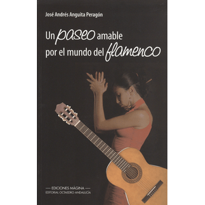 Portada del libro UN PASEO AMABLE POR EL MUNDO DEL FLAMENCO Autor ANGUITA PERAGON, JOSE ANDRES