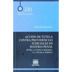 Portada del libro ACCION DE TUTELA CONTRA PROVIDENCIAS JUDICIALES EN MATERIA PENAL Autor HUERTAS DIAZ, OMAR