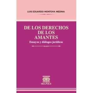 Portada del libro DE LOS DERECHOS DE LOS AMANTES Autor MONTOYA MEDINA, LUIS EDUARDO