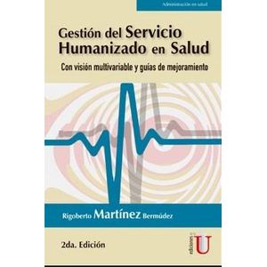 Portada del libro GESTION DEL SERVICIO HUMANIZADO EN SALUD Autor MARTINEZ BERMUDEZ, RIGOBERTO