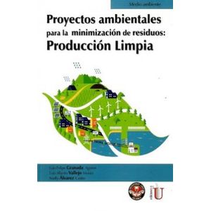 Portada del libro PROYECTOS AMBIENTALES PARA LA MINIMIZACION DE RESIDUOS PRODUCCION LIMPA Autor GRANADA AGUIRRE, LUIS FELIPE