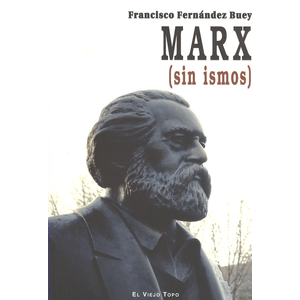 Portada del libro MARX SIN ISMOS Autor FERNANDEZ BUEY, FRANCISCO
