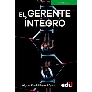 Portada del libro EL GERENTE INTEGRO Autor ROJAS LOPEZ, MIGUEL DAVID